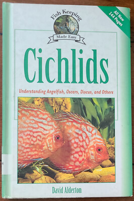 CICHLIDS Understanding Angelfish, Oscars, Discus by David Alderton (HC 2003)