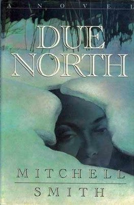 Due North: A Novel - Hardcover, by Smith Mitchell - Very Good
