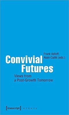 Convivial Futures: Views from a Post-Growth Tomorrow (X-Texte Buch transcript