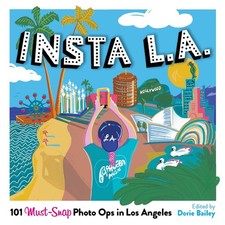Insta L.A.: 101 Must-Snap Photo Ops in Los Angeles by Dorie Bailey (English) Har