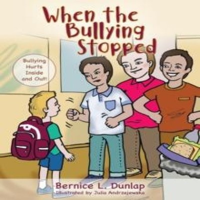 When the Bullying Stopped Bullying Hurts Inside and Out! Bernice