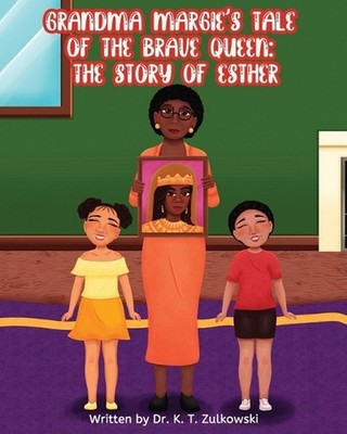 Grandma Margie's Tale of the Brave Queen: the Story of Esther by Kimberley Zulko