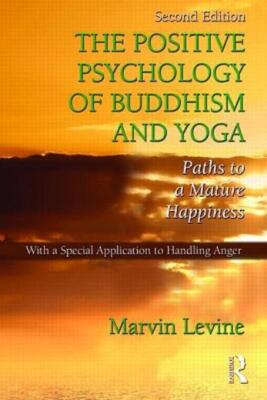 The Positive Psychology Of Buddhism And Yoga, 2Nd Edition: Paths To A Matur...