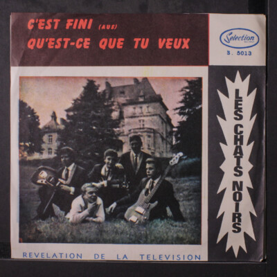 LES CHATS NOIRS: c'est fini / qu'est-ce que tu veux SELECTION 7'' Single 45 RPM