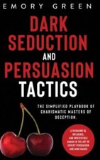 Dark Seduction and Persuasion Tactics: The Simp... 9781647801076 by Green, Emory