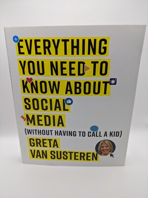 Everything You Need to Know about Social Media: Without Having to Call a Kid