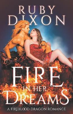 Fire In Her Dreams: A Fireblood Dragon Romance By Ruby Dixon - New Copy - 979...