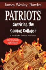 Patriots: Surviving the Coming Collapse: A Novel of the Turbulent Near Fu - GOOD