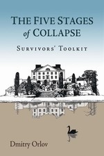 Dmitry Orlov The Five Stages of Collapse (Paperback)