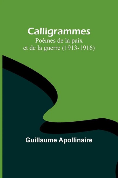 Calligrammes | PoèMes De La Paix Et De La Guerre (1913-1916) | Apollinaire-image