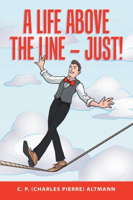 A Life Above the Line - Just! by C P (Charles Pierre) Altmann PAPERBACK