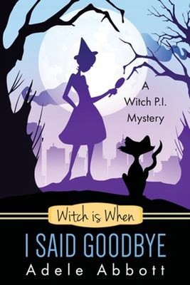 Witch Is When I Said Goodbye Paperback Adele Abbott