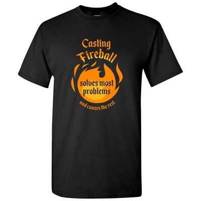 Casting Fireball Solves Most Problems and Causes The Rest - Funny Gamer T Shirt