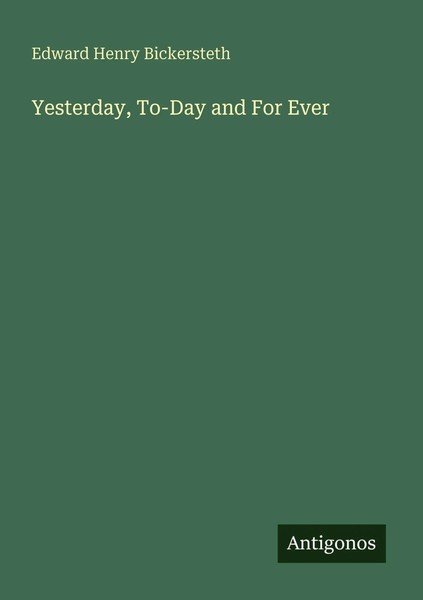 Edward Henry Bickersteth | Yesterday, To-Day And For Ever | Taschenbuch (2025)-image