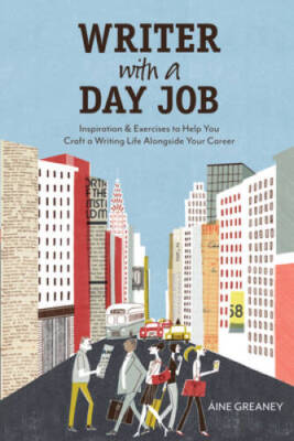 Writer with a Day Job: Inspiration & Exercises to Help You Craft a W - VERY GOOD
