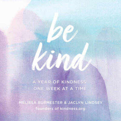 Be Kind: A Year of Kindness, One Week at a Time (Everyday Inspiration) - GOOD