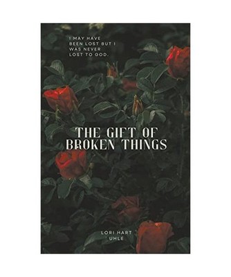 The Gift of Broken Things, Uhle, Lori Hart