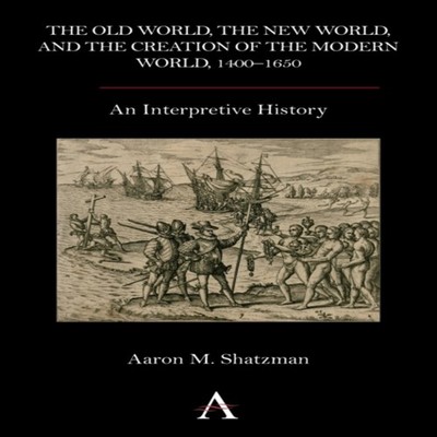 The Old World the New World and the Creation of the Modern World