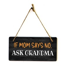 If Mom Says No, Ask Grandma 5" x 10" Hanging Wall or Door Sign | Funny Home