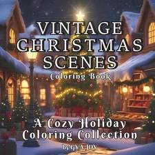 Vintage Christmas Scenes | A Cozy Holiday Coloring Collection: A Nostalgic Holid