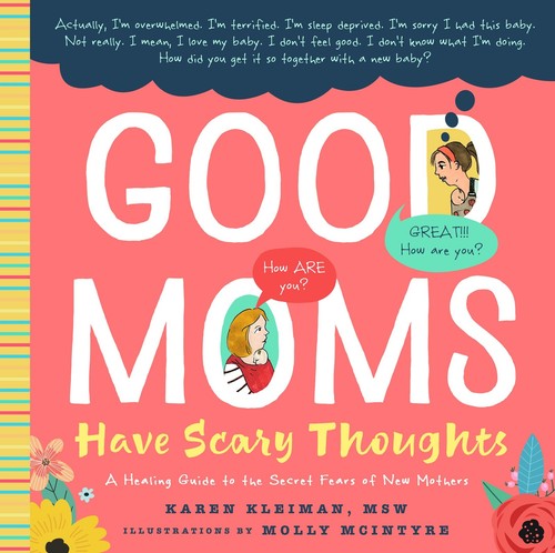 Good Moms Have Scary Thoughts: A Healing Guide to the Secret Fears of New Mo...