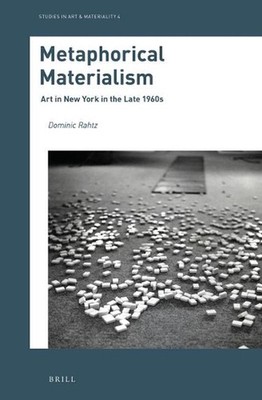 Metaphorical Materialism: Art in New York in the Late 1960s by Dominic Rahtz (En