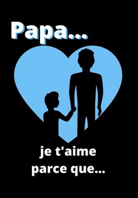 Papa... je t'aime parce que...: Livre ? compl?ter pour dire ? votre p?re que vou