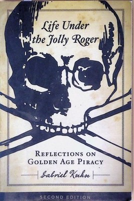 Life Under the Jolly Roger: Reflections on Golden Age Piracy Kuhn, Gabriel: