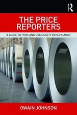 The Price Reporters: A Guide to PRAs and Commodity Benchmarks by Owain Johnson (