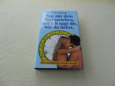 Sag mir dein Sternzeichen, und ich sage dir, wie du liebst - Liz Greene - HC