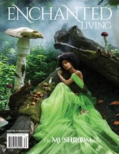 ENCHANTED LIVING MAGAZINE | SPRING 2025  | THE MUSHROOM ISSUE