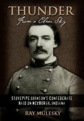 Thunder from a Clear Sky: Stovepipe Johnson's Confederate Raid on Newburgh,: New