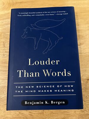 Louder Than Words: The New Science of How the Mind Makes Meaning by Bergen, Ben