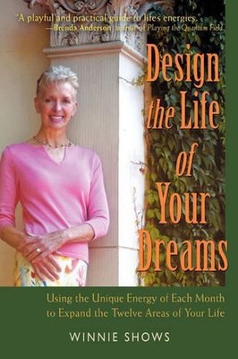 Design the Life of Your Dreams: Using the Unique Energy of Each Month to Expand