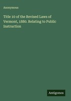 Anonymous | Title 10 Of The Revised Laws Of Vermont, 1880. Relating To Public...