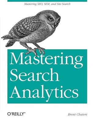 Mastering Search Analytics: Measuring Seo, SEM and Site Search