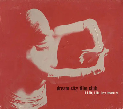 CD Dream City Film Club If I Die, I Die / Love Insane EP DIGIPAK, EP Beggars