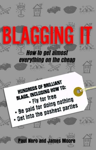 Blagging It How To Get Almost Everything On The Cheap By Paul Nero James Moor EBay