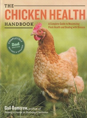 Chicken Health Handbook, 2nd Edition : A Complete Guide to Maximizing Flock...