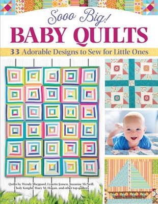 Sooo Big! Baby Quilts: 33 Adorable Designs to Sew for Little Ones (Landauer)...