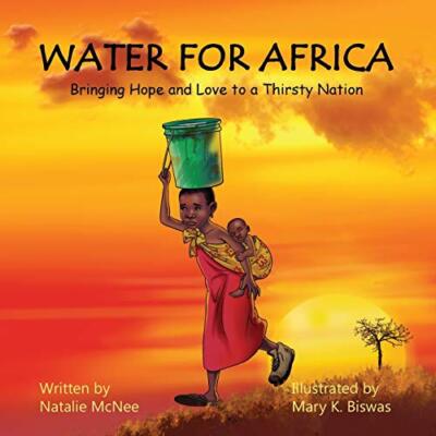 Water for Africa: Bringing Hope and Love to a Thirsty Nation by Natalie McNee...