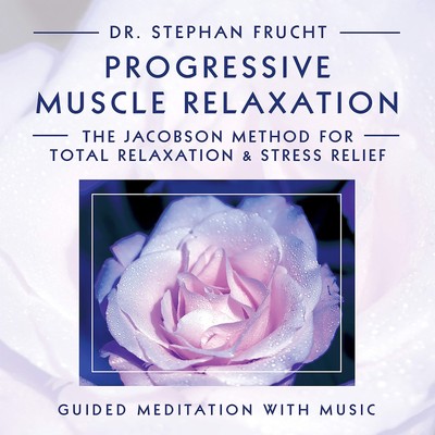 Progressive Muscle Relaxation - The Jacobson Method for Total Relaxation & S...