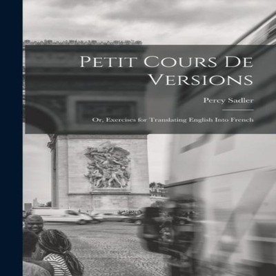 Petit Cours de Versions Or Exercises for Translating English Into