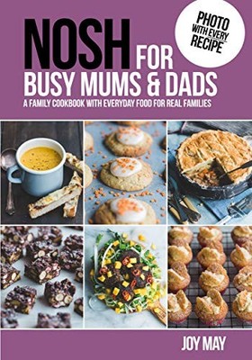 NOSH for Busy Mums and Dads: A Family Cookb..., Joy May