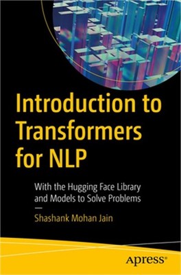 Introduction to Transformers for Nlp: With the Hugging Face Library and Models t