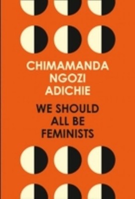 We Should All Be Feminists Chimamanda Ngozi Adichie