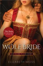 Wolf Bride (Lust in the Tudor Court) - Paperback By Moss, Elizabeth - VERY GOOD