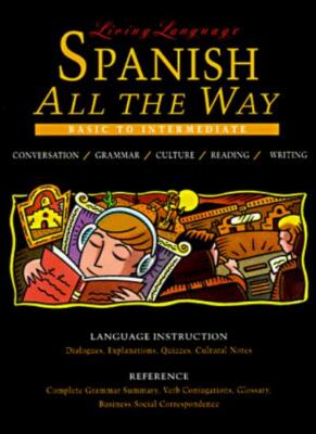 Living Language  Spanish All the Way Manual: Learn at Home or On
