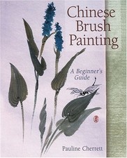 Chinese Brush Painting: A Beginner's Guide By Pauline Cherrett.