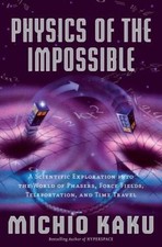 Physics of the Impossible : A Scientific Exploration into the Wor